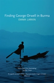 Finding George Orwell In Burma