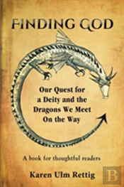 Finding God: A Poem About Our Quest For A Deity And The Dragons We Meet On The Way