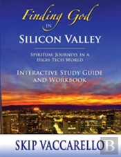 Finding God In Silicon Valley Interactive Study Guide And Workbook