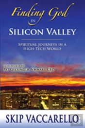 Finding God In Silicon Valley--Spiritual Journeys In A High-Tech World