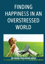 Finding Happiness In An Overstressed World