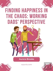 Finding Happiness In The Chaos: Working Dads' Perspective