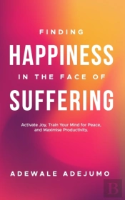 Finding Happiness In The Face Of Suffering