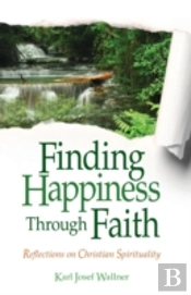 Finding Happiness Through Faith: Reflections On Christian Spirituality