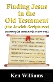 Finding Jesus In The Old Testament (The Jewish Scriptures)