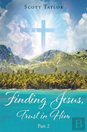 Finding Jesus, Trust In Him Part 2