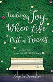 Finding Joy When Life Is Out Of Focus