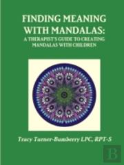 Finding Meaning With Mandalas-A Therapist'S Guide To Creating Mandalas With Children