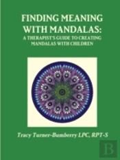 Finding Meaning With Mandalas-A Therapist'S Guide To Creating Mandalas With Children