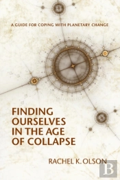 Finding Ourselves In The Age Of Collapse