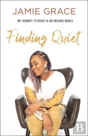 Finding Quiet Â€“ My Journey To Peace In An Anxious World
