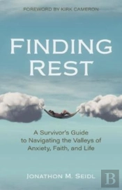 Finding Rest Â€“ A Survivor`S Guide To Navigating The Valleys Of Anxiety, Faith, And Life