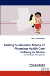 Finding Sustainable Means Of Financing Health Care Delivery In Ghana