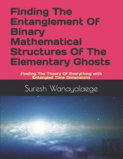 Finding The Entanglement Of Binary Mathematical Structures Of The Elementary Ghosts