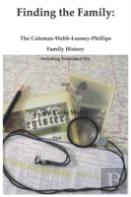 Finding The Family The Coleman-Webb-Looney-Phillips Family History Including Associated Kin