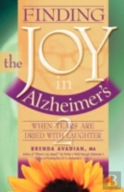 Finding The Joy In Alzheimer'S: When Tears Are Dried With Laughter