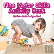 Fine Motor Skills Activity Book Toddler-Grade K - Ages 1 To 6