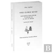 Finis Gloriæ Mundi. Documents Pour Servir À L'Étude De La Fin Du Monde.