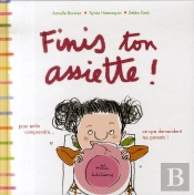 Finis Ton Assiette ! ; Pour Enfin Comprendre... Ce Que Te Demandent Tes Parents !