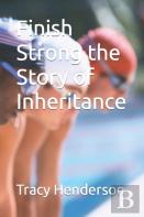 Finish Strong The Story Of Inheritance
