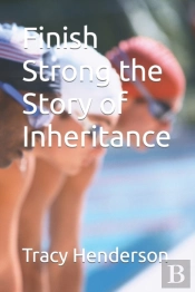 Finish Strong The Story Of Inheritance