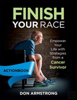 Bertrand.pt - Finish Your Race - Actionbook: Empower Your Life With Strategies From A Cancer Survivor