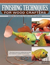 Finishing Techniques For Wood Crafters