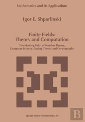 Finite Fields: Theory And Computation