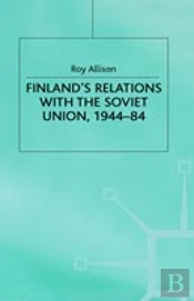 Finland'S Relations With The Soviet Union, 1944-84