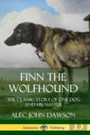 Finn The Wolfhound: The Classic Story Of One Dog And His Master (Hardcover)