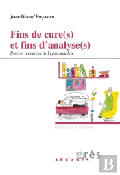 Fins De Cure(S) Et Fins D'Analyse(S) - Pour Un Renouveau De La Psychanalyse
