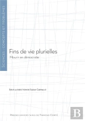 Fins De Vie Plurielles : Mourir En Démocratie
