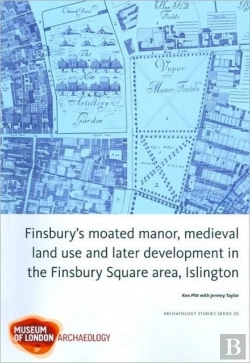 Bertrand.pt - Finsbury'S Moated Manor House, Medieval Land Use And Later Development In The Moorfields Area, Islington