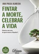 Fintar a Morte, Celebrar a Vida