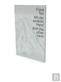 Fiona Tan: With The Other Hand