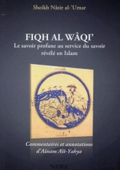 Fiqh Al-Wâqi ; Le Savoir Profane Au Service Du Savoir Révélé En Islam (2e Édition)