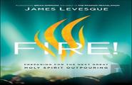 Fire! Â€“ Preparing For The Next Great Holy Spirit Outpouring