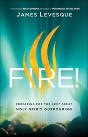 Fire! Â€“ Preparing For The Next Great Holy Spirit Outpouring