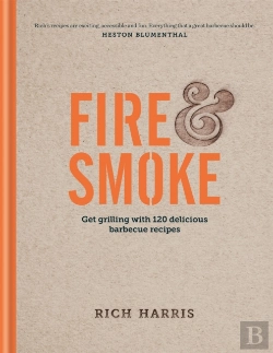 Bertrand.pt - Fire & Smoke: Get Grilling With 120 Delicious Barbecue Recipes