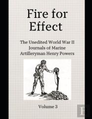 Fire For Effect- Unedited World War Ii Journals Of A Marine Artilleryman- Vol 3