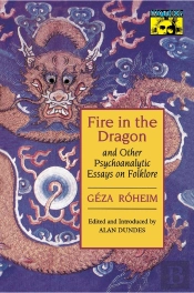 Fire In The Dragon And Other Psychoanalytic Essays On Folklore