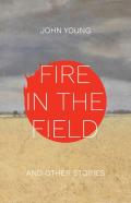 Fire In The Field And Other Stories