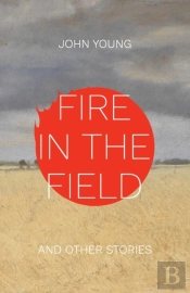 Fire In The Field And Other Stories