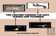 Fire Lighting Through The Ages - Science And Technique - Colour Edition
