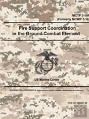 Fire Support Coordination In The Ground Combat Element - Mctp 3-10f (Formerly Mcwp 3-16)