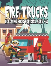 Fire Trucks Coloring Book For Kids Ages 4-8