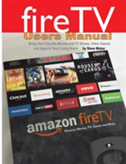 Bertrand.pt - Fire Tv Users Manual: Bring Your Favorite Movies And Tv Shows, Video Games And Apps To Your Living Room