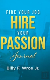 Fire Your Job, Hire Your Passion Journal