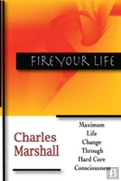 Bertrand.pt - Fire Your Life: Maximum Life Change Through Hard Core Consciousness