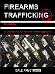 Firearms Trafficking - A Guide For Criminal Investigators
